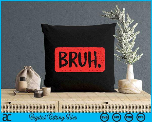 Bruh Funny Saying Meme Bro Slang Boy SVG PNG Digital Cutting Files