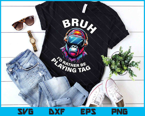 Bruh I'd Rather Be Playing Boys Kids Adult Gorilla Vr Gamer SVG PNG Digital Printable Files