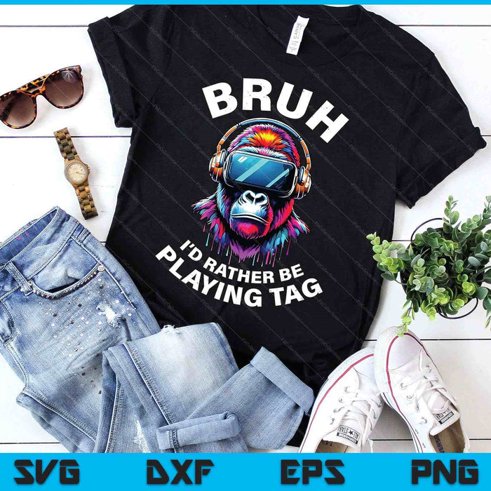 Bruh I'd Rather Be Playing Boys Kids Adult Gorilla Vr Gamer SVG PNG Digital Printable Files