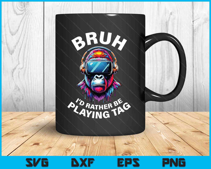 Bruh I'd Rather Be Playing Boys Kids Adult Gorilla Vr Gamer SVG PNG Digital Printable Files