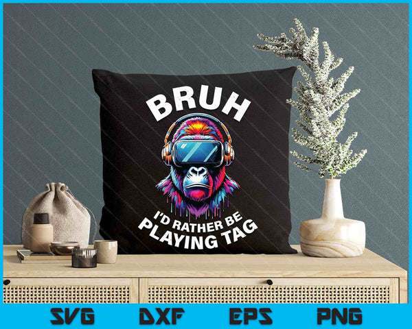 Bruh I'd Rather Be Playing Boys Kids Adult Gorilla Vr Gamer SVG PNG Digital Printable Files
