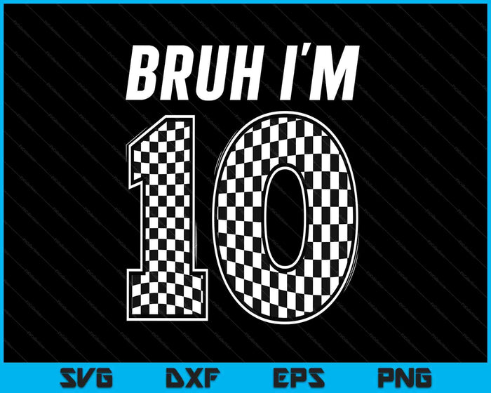 Bruh I'm 10 Year Old Boy Two Car Racing 10th Birthday Race Car SVG PNG Digital Printable Files