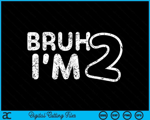 Bruh I'm 2 It's My 2nd Birthday 2 Year Old Birthday SVG PNG Digital Cutting Files