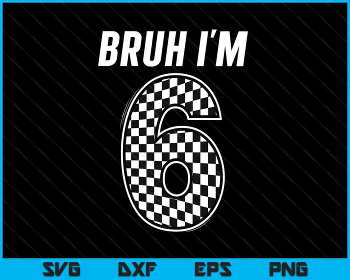 Bruh I'm 6 Year Old Boy Two Car Racing 6th Birthday Race Car SVG PNG Digital Printable Files