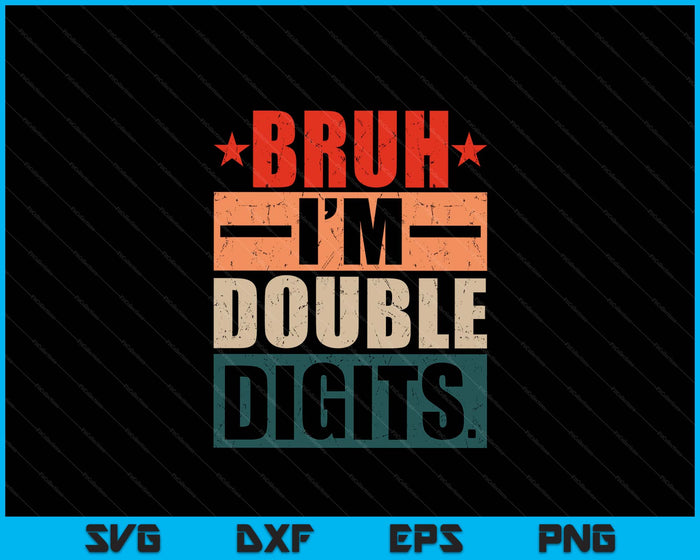 Bruh I'm Double Digits 10 Year Old Birthday SVG PNG Digital Printable Files