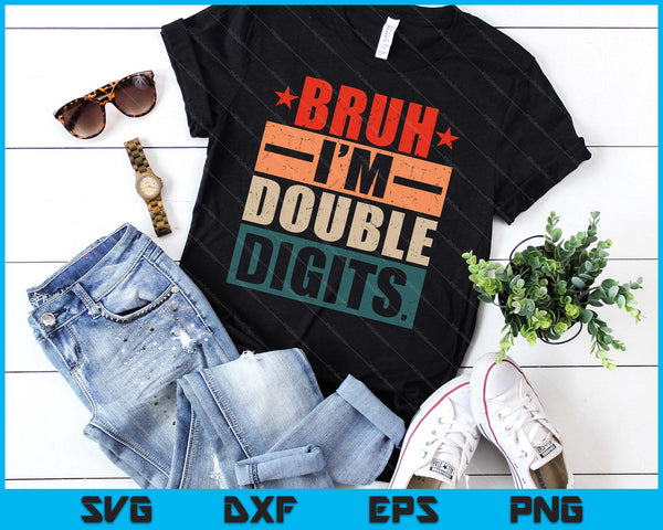 Bruh I'm Double Digits 10 Year Old Birthday SVG PNG Digital Printable Files
