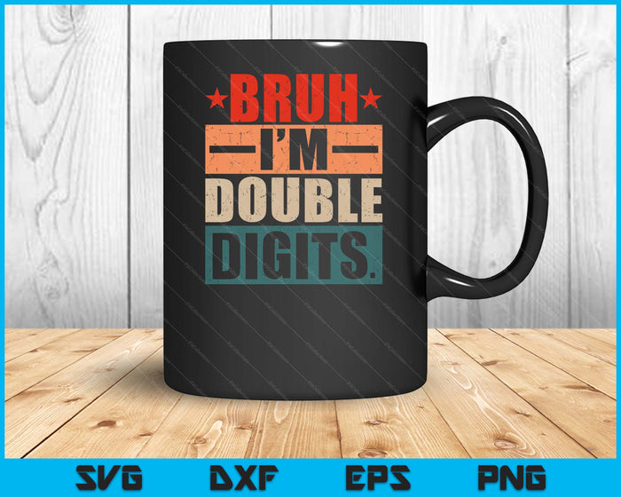 Bruh I'm Double Digits 10 Year Old Birthday SVG PNG Digital Printable Files
