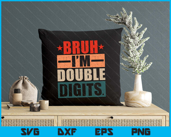 Bruh I'm Double Digits 10 Year Old Birthday SVG PNG Digital Printable Files