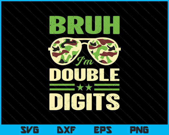 Bruh I'm Double Digits Camo 10th Birthday 10 Year Old Boys SVG PNG Digital Printable Files