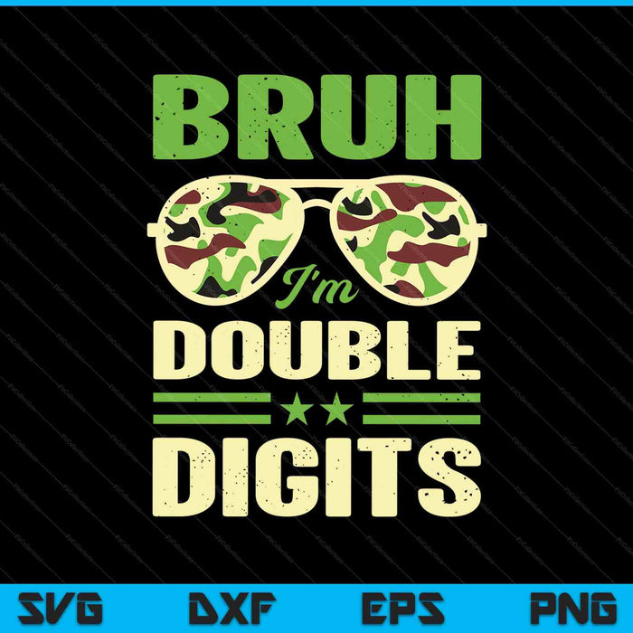 Bruh I'm double digits camo 10th birthday 10 year old boys SVG cut file