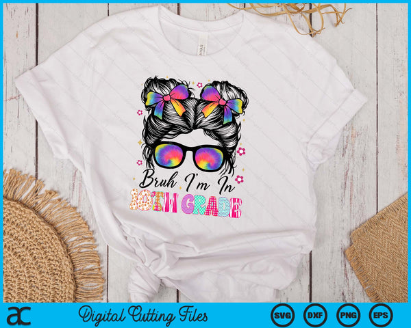 Bruh Im In 10th Grade Messy Bun First Day Of School Girls SVG PNG Digital Printable Files