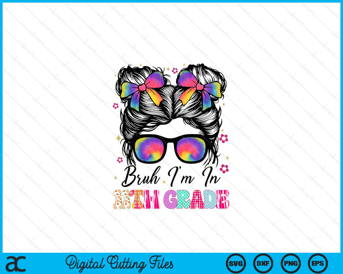 Bruh Im In 11th Grade Messy Bun First Day Of School Girls SVG PNG Digital Printable Files