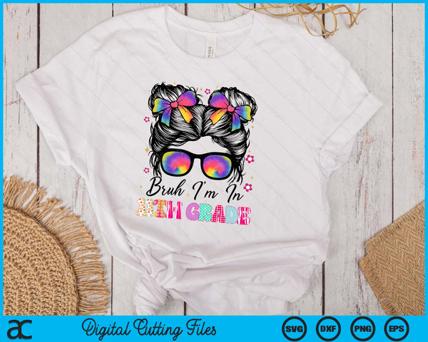Bruh Im In 11th Grade Messy Bun First Day Of School Girls SVG PNG Digital Printable Files