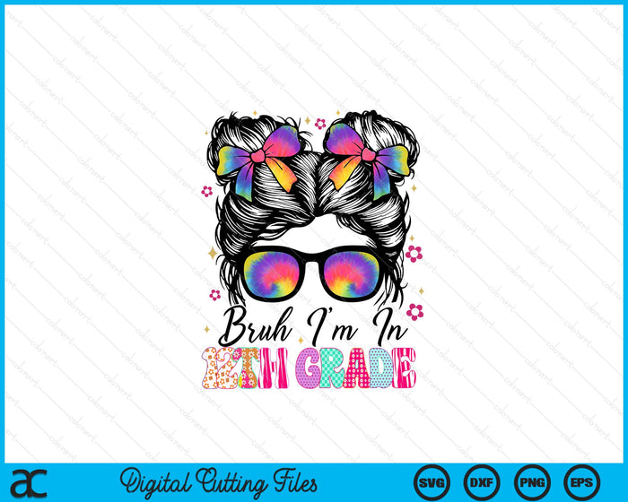 Bruh Im In 12th Grade Messy Bun First Day Of School Girls SVG PNG Digital Printable Files