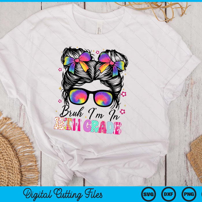 Bruh Im In 12th Grade Messy Bun First Day Of School Girls SVG PNG Digital Printable Files