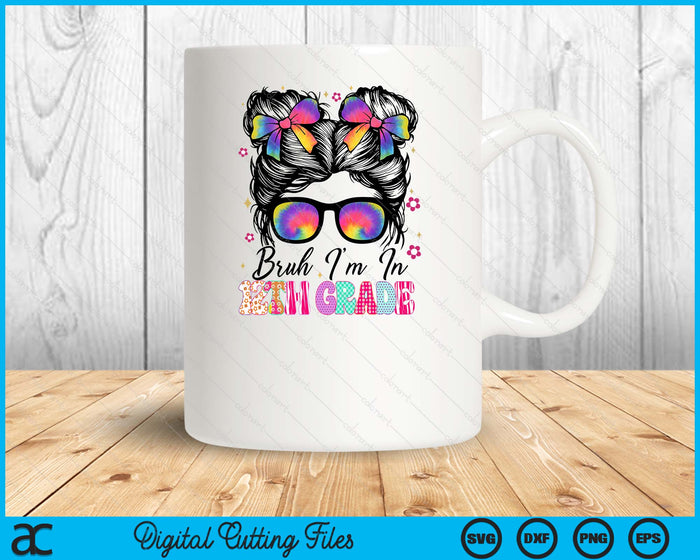 Bruh Im In 12th Grade Messy Bun First Day Of School Girls SVG PNG Digital Printable Files
