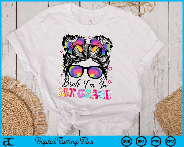 Bruh Im In 1st Grade Messy Bun First Day Of School SVG PNG Digital Printable Files