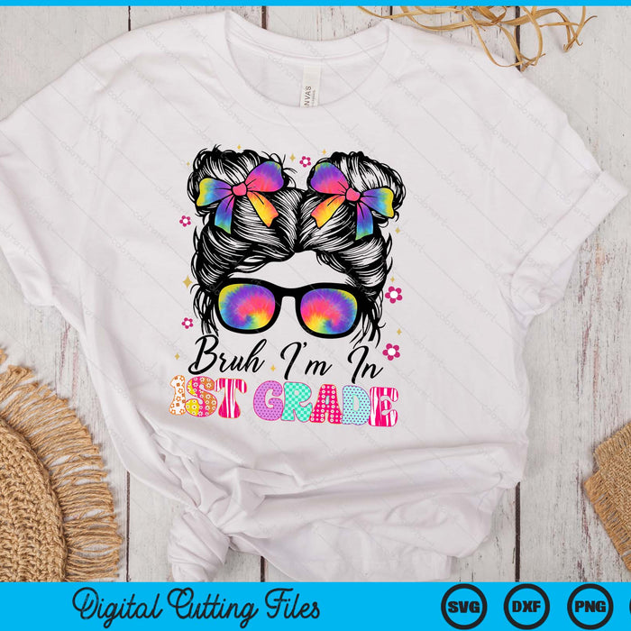 Bruh Im In 1st Grade Messy Bun First Day Of School SVG PNG Digital Printable Files