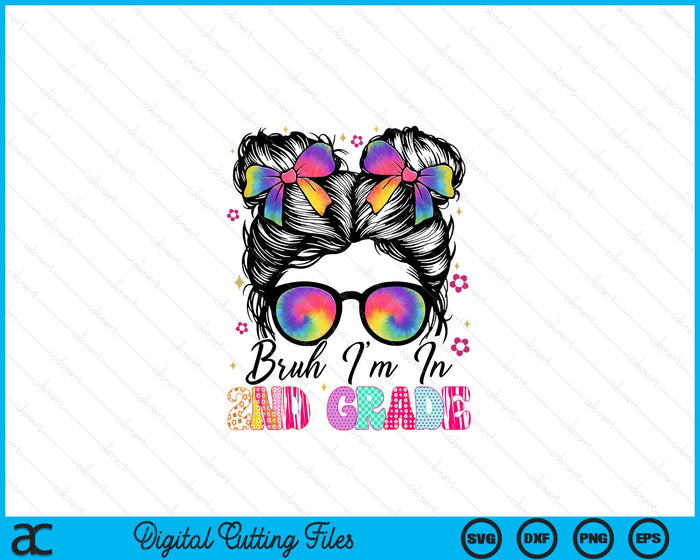Bruh Im In 2nd Grade Messy Bun First Day Of School Girls SVG PNG Digital Printable Files