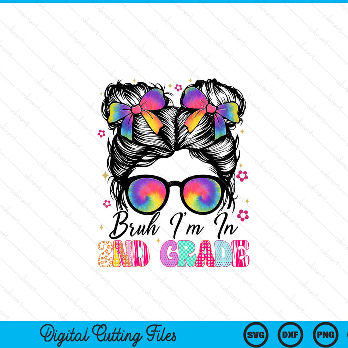 Bruh im in 2nd grade messy bun first day of school girls SVG PNG cut file for Cricut