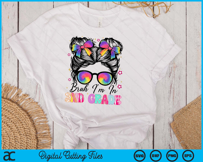 Bruh Im In 2nd Grade Messy Bun First Day Of School Girls SVG PNG Digital Printable Files