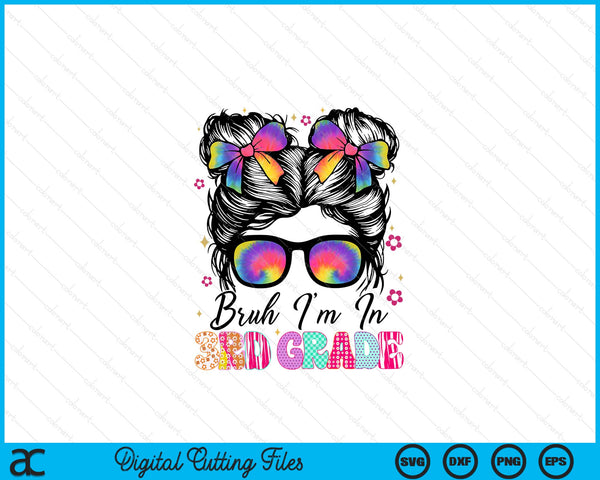 Bruh Im In 3rd Grade Messy Bun First Day Of School Girls SVG PNG Digital Printable Files
