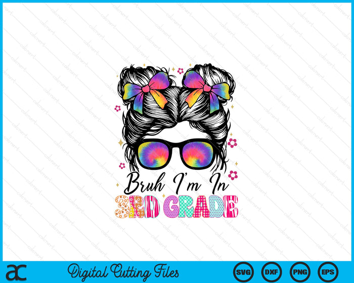 Bruh Im In 3rd Grade Messy Bun First Day Of School Girls SVG PNG Digital Printable Files