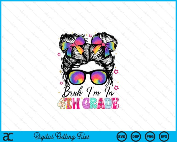 Bruh Im In 4th Grade Messy Bun First Day Of School Girls SVG PNG Digital Printable Files