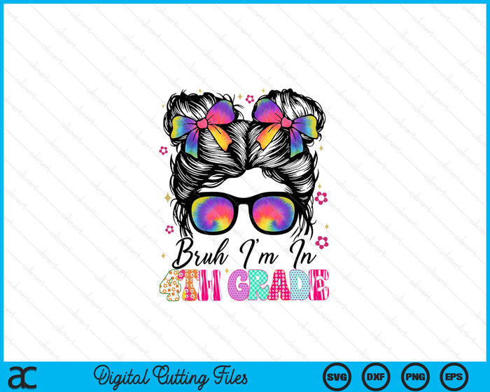 Bruh Im In 4th Grade Messy Bun First Day Of School Girls SVG PNG Digital Printable Files