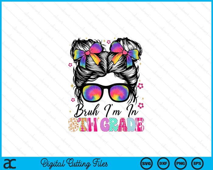 Bruh Im In 9th Grade Messy Bun First Day Of School Girls SVG PNG Digital Printable Files