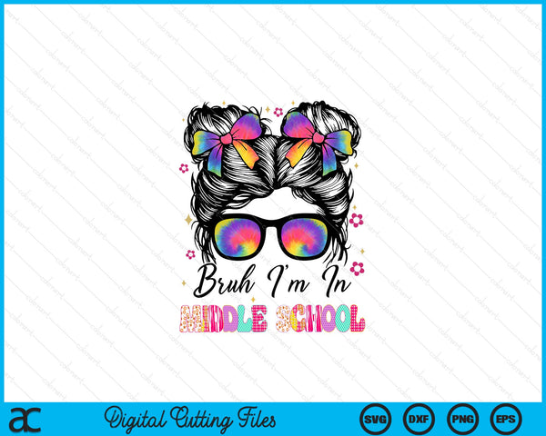 Bruh Im In Middle school Messy Bun First Day Of School Girls SVG PNG Digital Printable Files