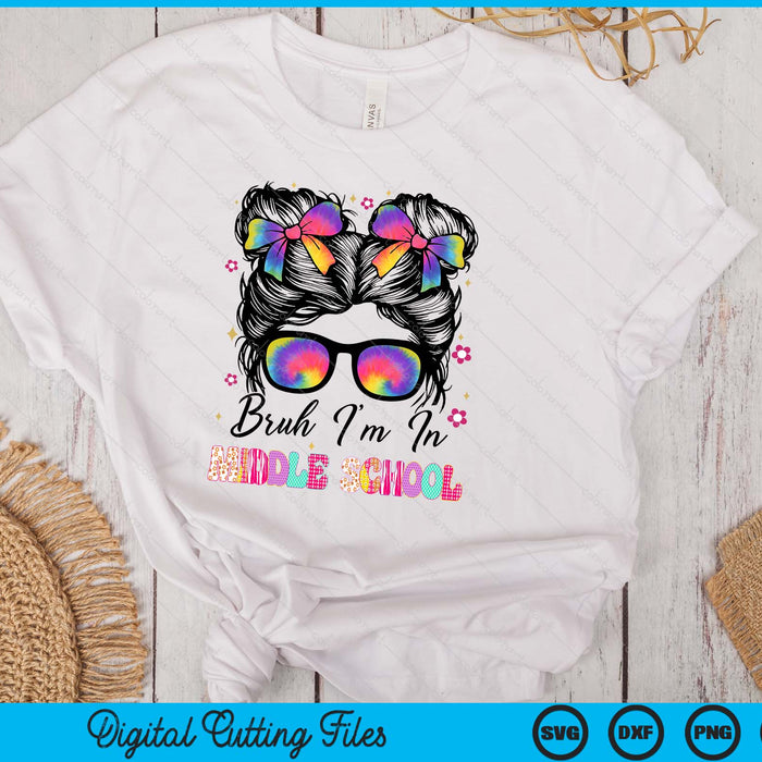 Bruh Im In Middle school Messy Bun First Day Of School Girls SVG PNG Digital Printable Files