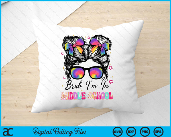 Bruh Im In Middle school Messy Bun First Day Of School Girls SVG PNG Digital Printable Files
