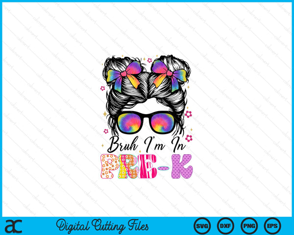 Bruh Im In Pre-K Messy Bun First Day Of School Girls SVG PNG Digital Printable Files