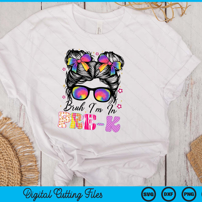 Bruh Im In Pre-K Messy Bun First Day Of School Girls SVG PNG Digital Printable Files