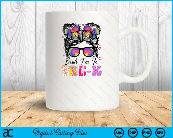 Bruh Im In Pre-K Messy Bun First Day Of School Girls SVG PNG Digital Printable Files