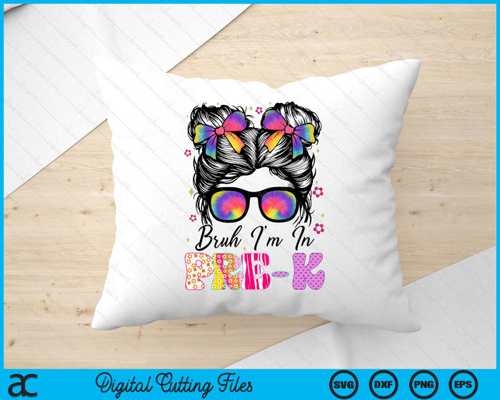 Bruh Im In Pre-K Messy Bun First Day Of School Girls SVG PNG Digital Printable Files
