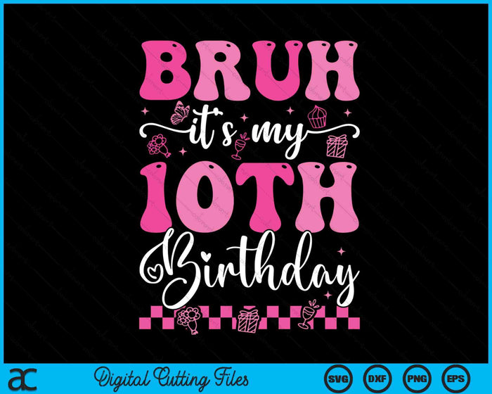 Bruh It's My 10th Birthday 10 Year Old 10yr Girl Groovy Pink SVG PNG Digital Printable Files