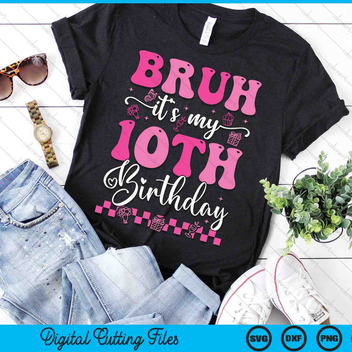 Bruh It's My 10th Birthday 10 Year Old 10yr Girl Groovy Pink SVG PNG Digital Printable Files