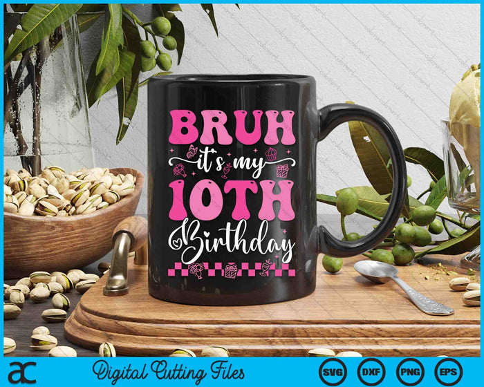 Bruh It's My 10th Birthday 10 Year Old 10yr Girl Groovy Pink SVG PNG Digital Printable Files