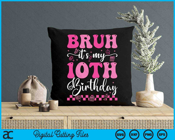 Bruh It's My 10th Birthday 10 Year Old 10yr Girl Groovy Pink SVG PNG Digital Printable Files