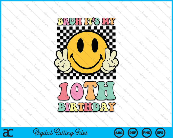 Bruh Het is mijn 10e verjaardag Hippie Smile Face 10 jaar oude SVG PNG digitale snijbestanden