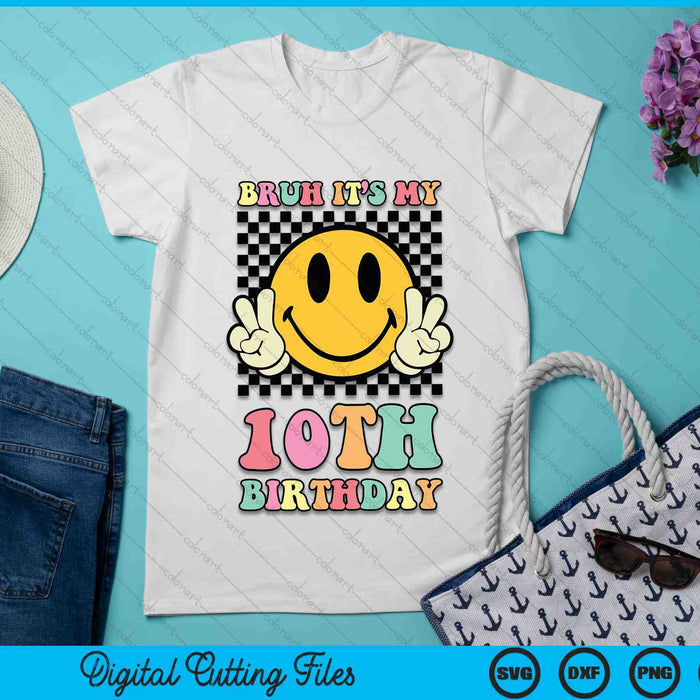 Bruh It's My 10th Birthday Hippie Smile Face 10 Years Old SVG PNG Digital Cutting Files