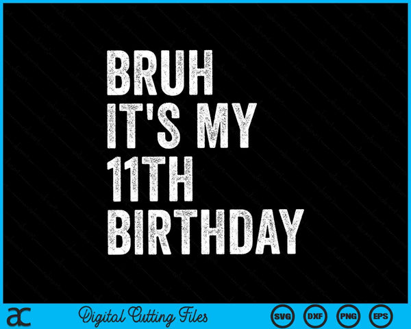 Bruh Es mi 11 cumpleaños - 11 años Undécimo cumpleaños SVG PNG Archivo de corte digital