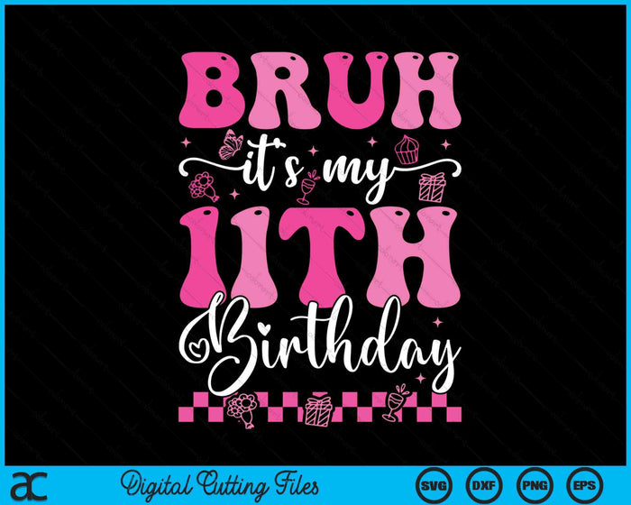 Bruh It's My 11th Birthday 11 Year Old 11yr Girl Groovy Pink SVG PNG Digital Printable Files