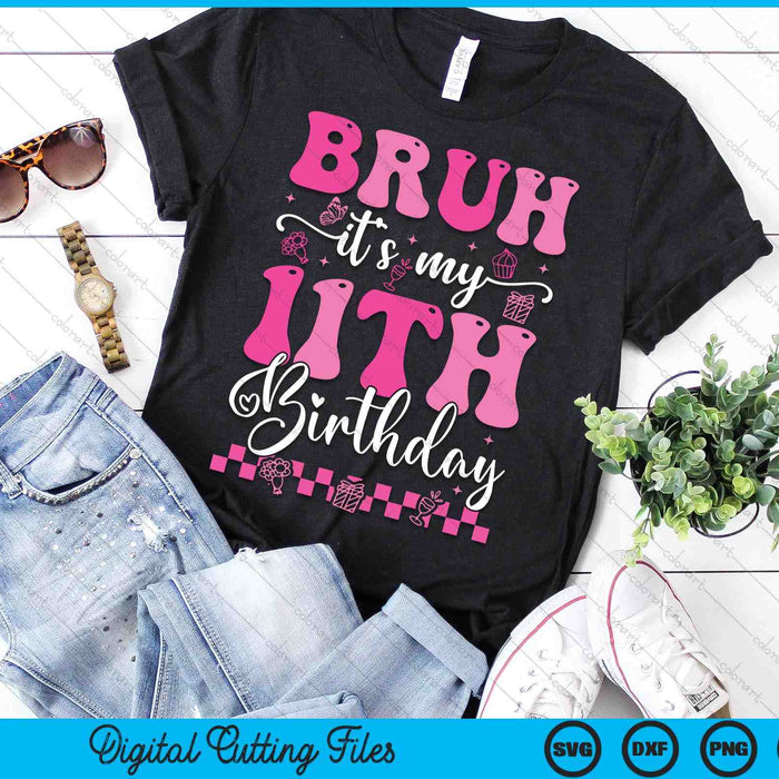 Bruh It's My 11th Birthday 11 Year Old 11yr Girl Groovy Pink SVG PNG Digital Printable Files