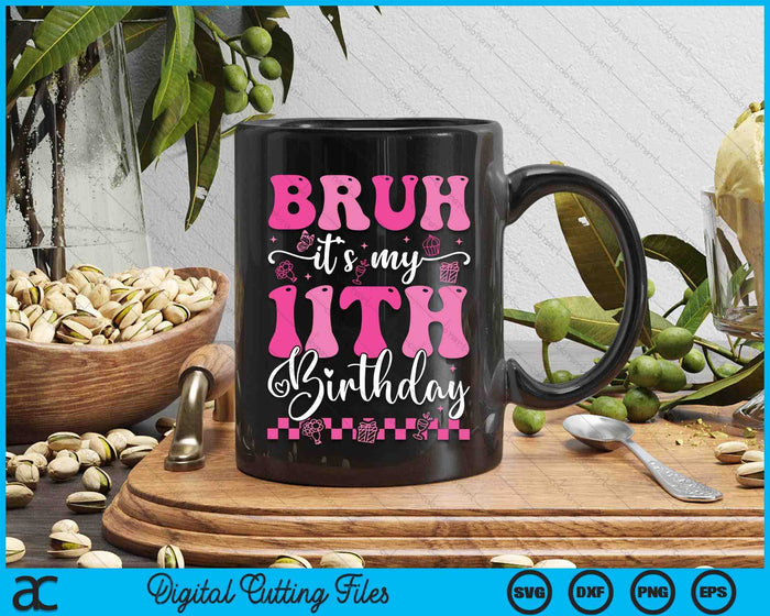 Bruh It's My 11th Birthday 11 Year Old 11yr Girl Groovy Pink SVG PNG Digital Printable Files