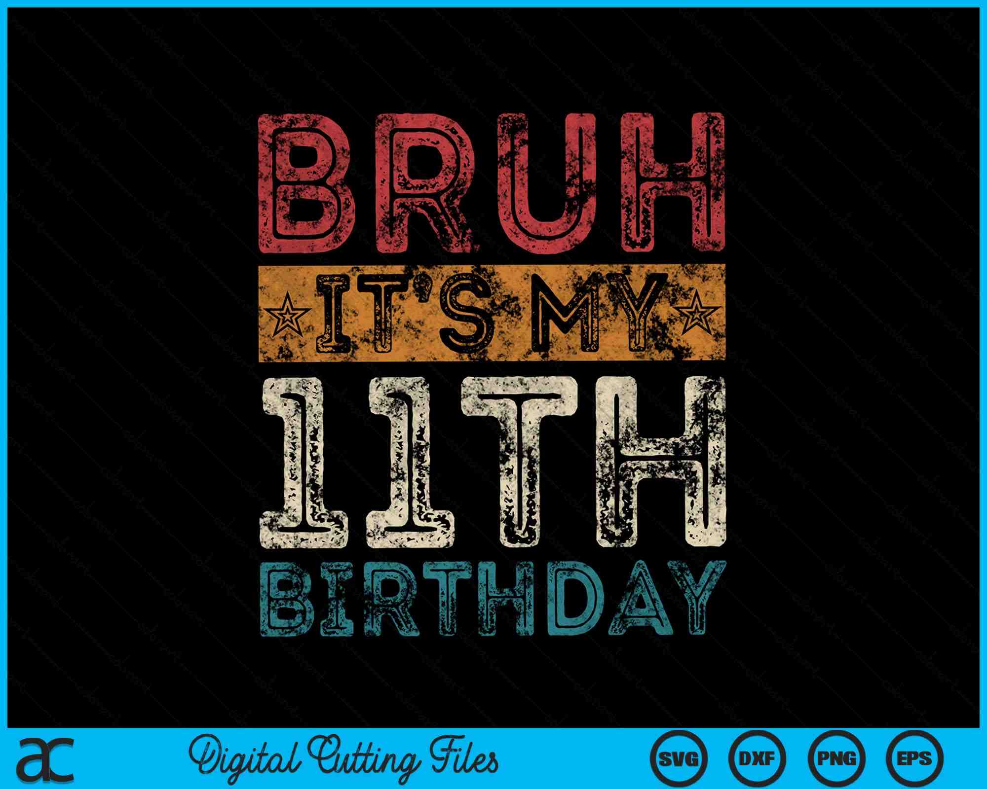 Bruh It's My 11th Birthday 11th Year Old Vintage SVG Cutting Files ...