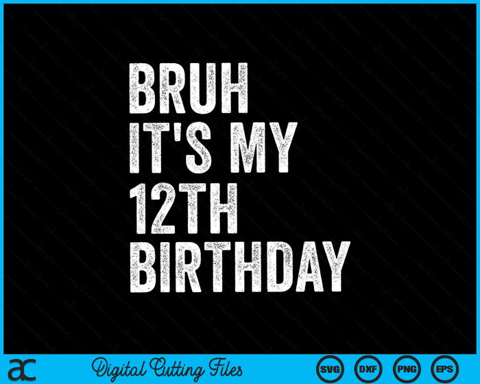 Bruh It's My 12th Birthday 12 Years Old SVG PNG Digital Cutting Files