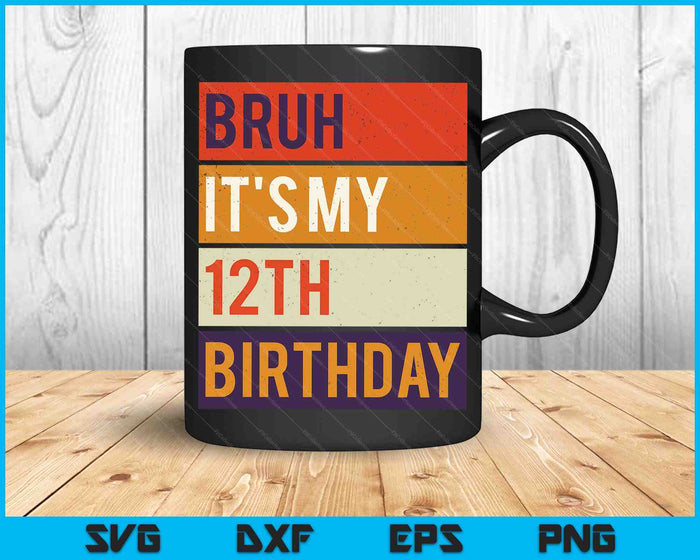 Bruh It's My 12th Birthday 12 Year Old Birthday SVG PNG Digital Cutting Files